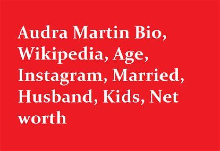 Audra Martin – Bio, Husband If Married, Salary and Net Worth