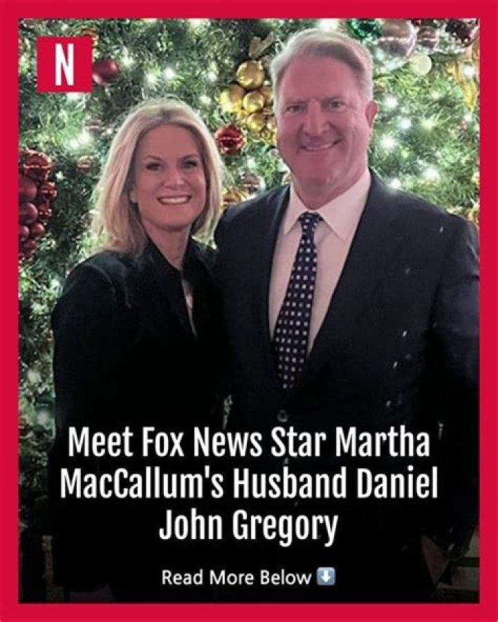 Daniel John Gregory – Bio, Family & Facts About Martha MacCallum’s Husband