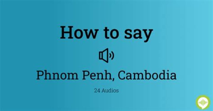 How to pronounce phnom penh